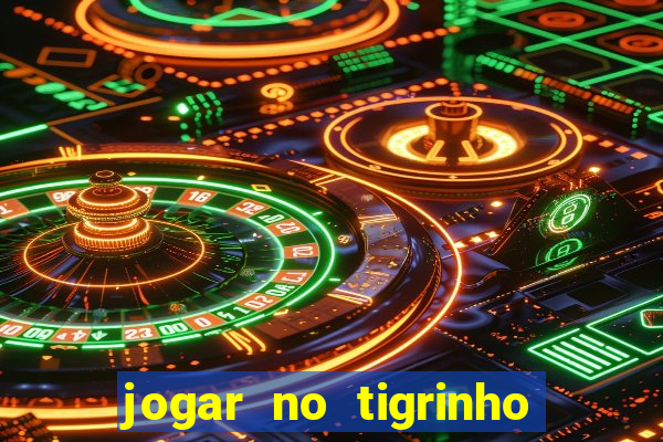 jogar no tigrinho sem deposito